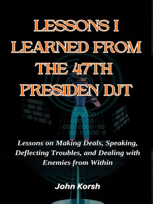 cover image of LESSONS I LEARNED FROM THE 47TH PRESIDEN DJT